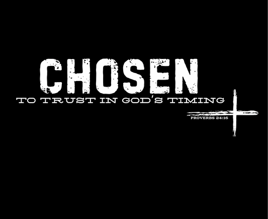 CHOSEN TO TRUST IN GOD’S TIMING