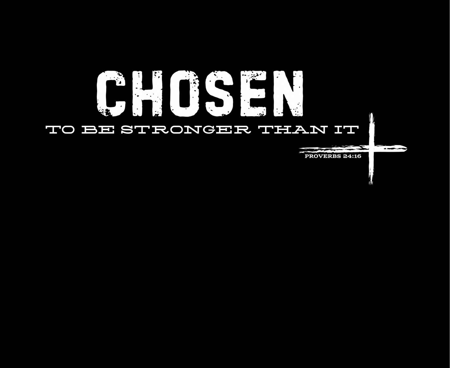 CHOSEN TO BE STRONGER THAN IT